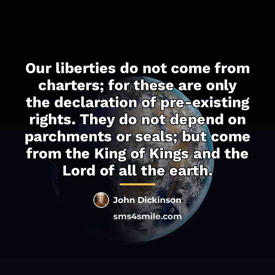 “Our liberties do not come from charters; for these are…” quote by John Dickinson
