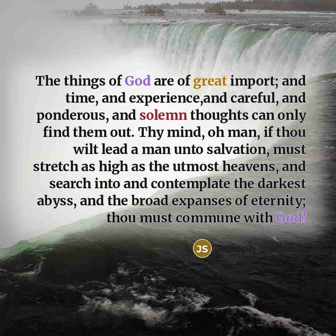 “The things of God are of great import; and time,…” quote by Joseph Smith, Jr