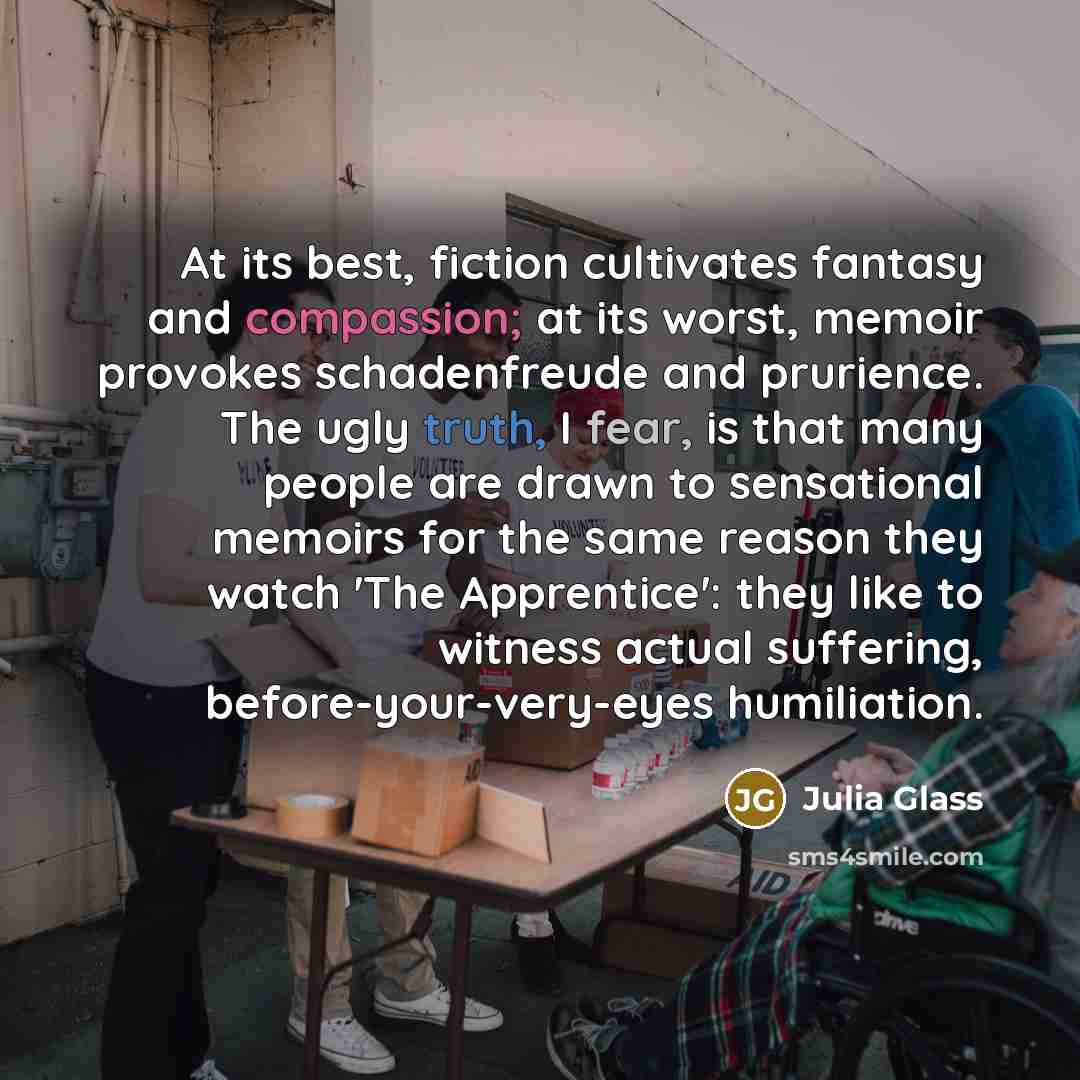 “At its best, fiction cultivates fantasy and compassion; at its…” quote by Julia Glass