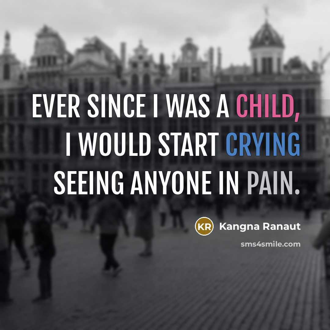 “Ever since I was a child, I would start crying…” quote by Kangna Ranaut