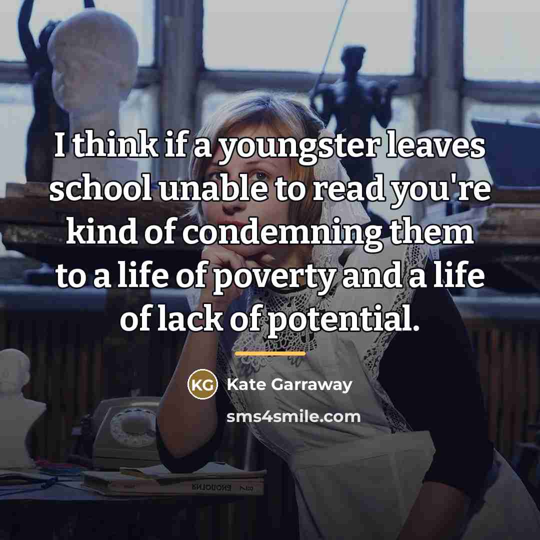 “I think if a youngster leaves school unable to read…” quote by Kate Garraway