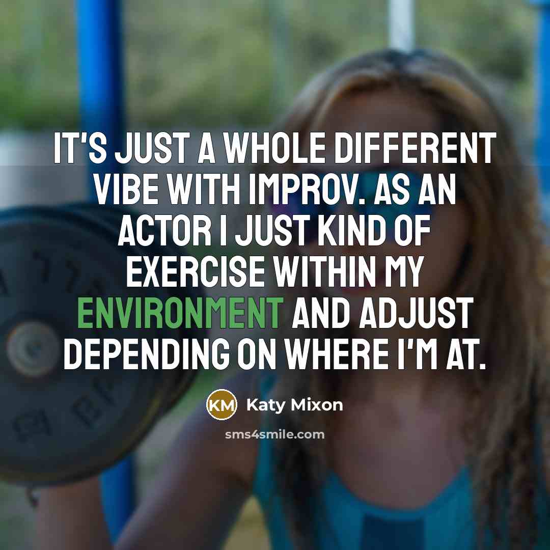 “It's just a whole different vibe with improv. As an…” quote by Katy Mixon