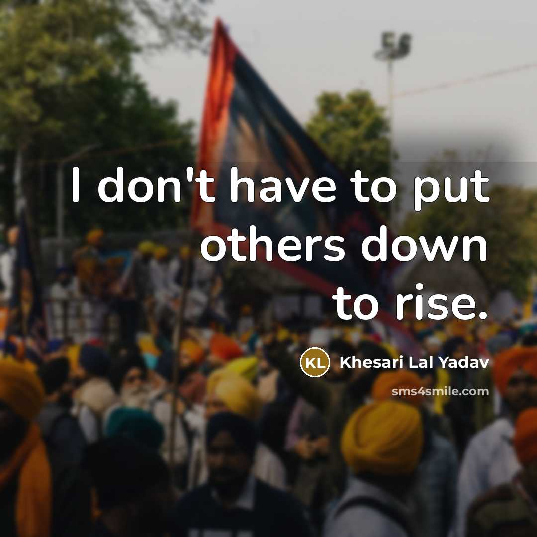 “I don't have to put others down to rise.…” quote by Khesari Lal Yadav