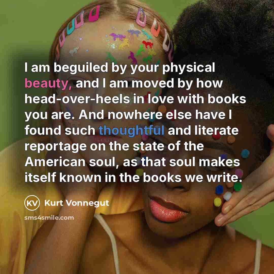 “I am beguiled by your physical beauty, and I am…” quote by Kurt Vonnegut