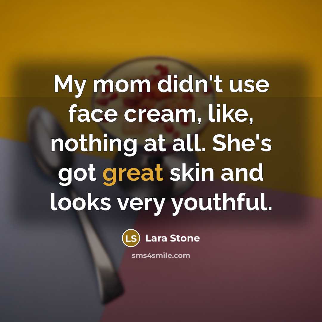 “My mom didn't use face cream, like, nothing at all.…” quote by Lara Stone