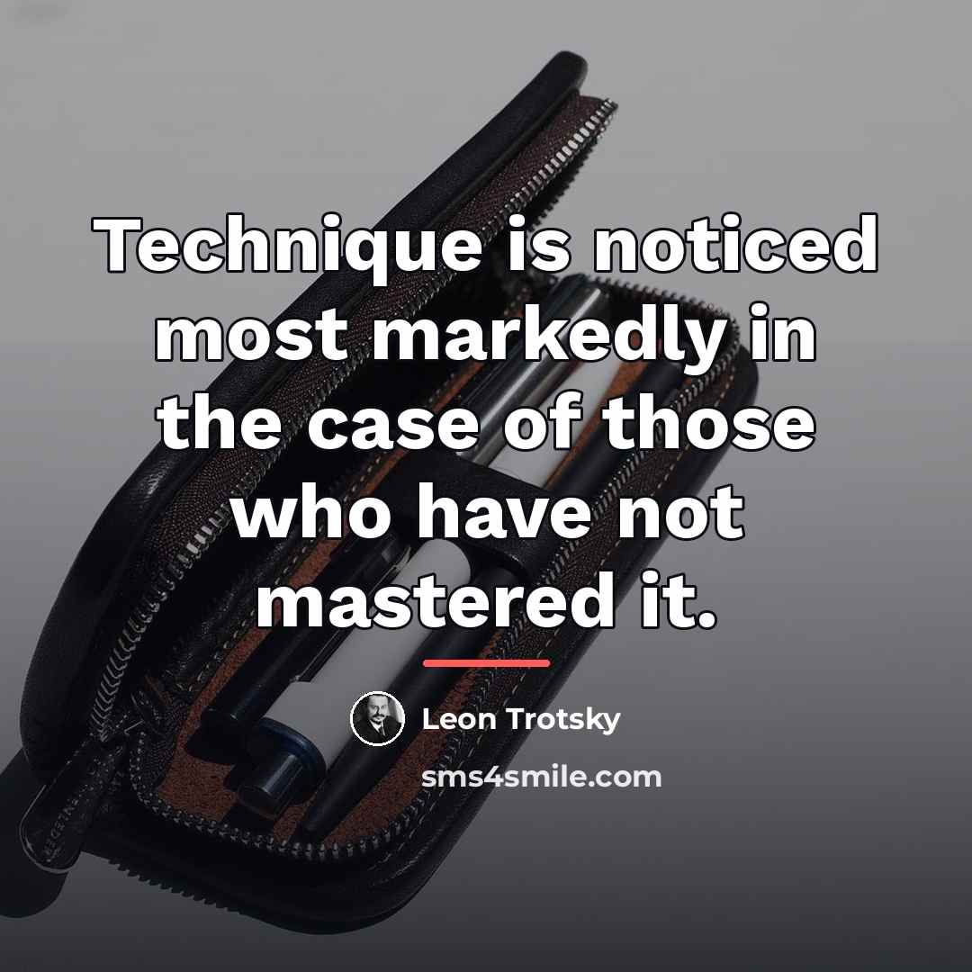 “Technique is noticed most markedly in the case of those…” quote by Leon Trotsky