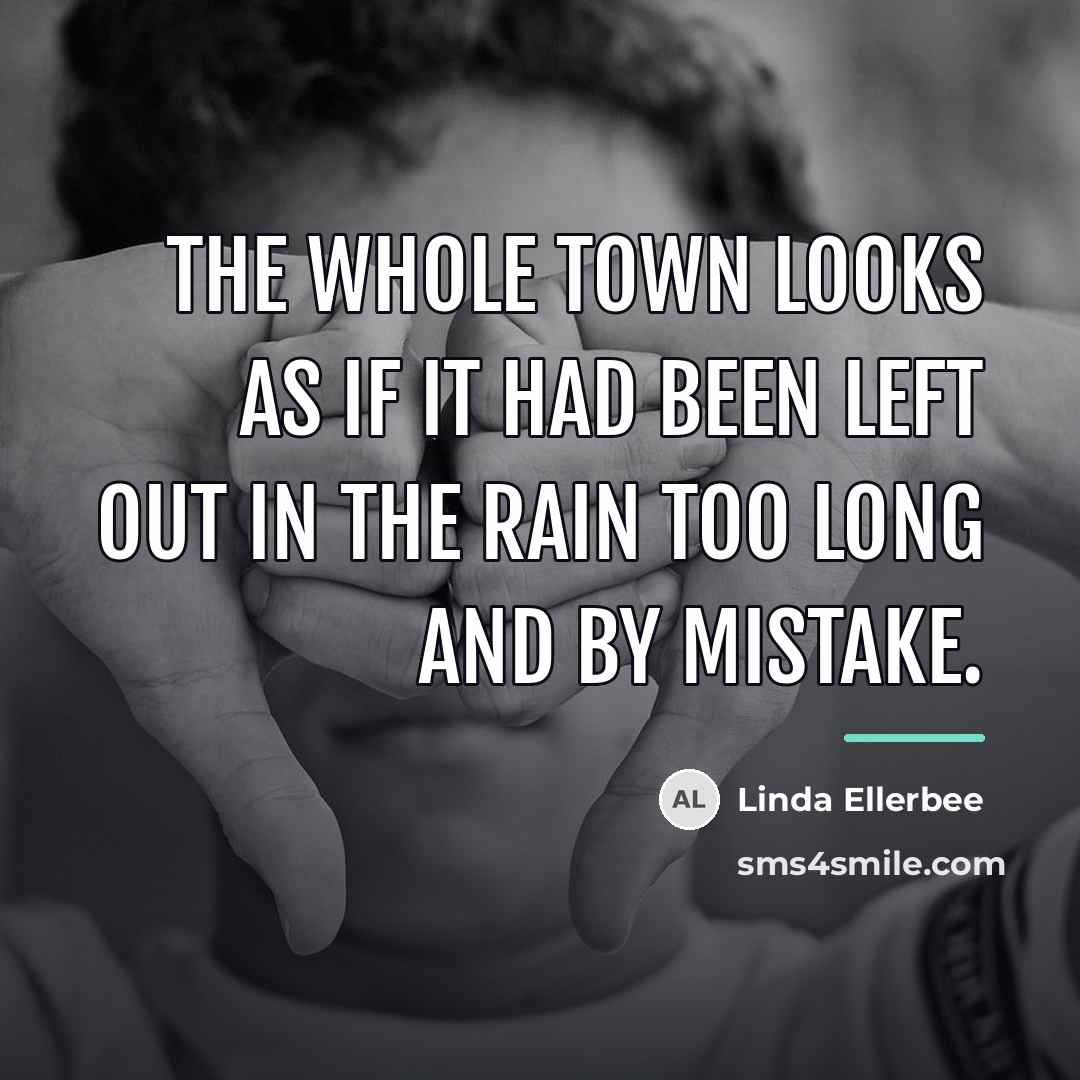 “The whole town looks as if it had been left…” quote by Linda Ellerbee