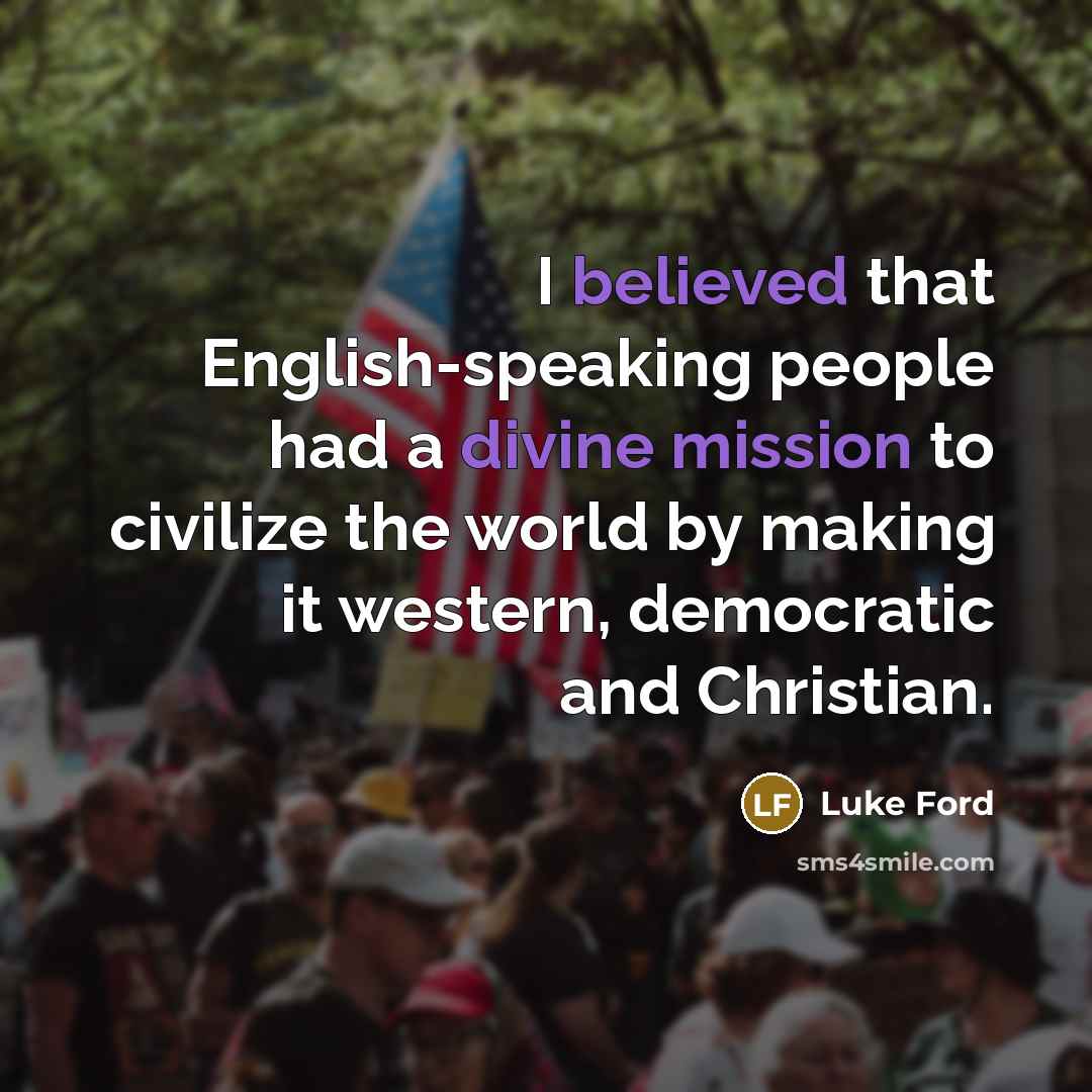 “I believed that English-speaking people had a divine mission to…” quote by Luke Ford