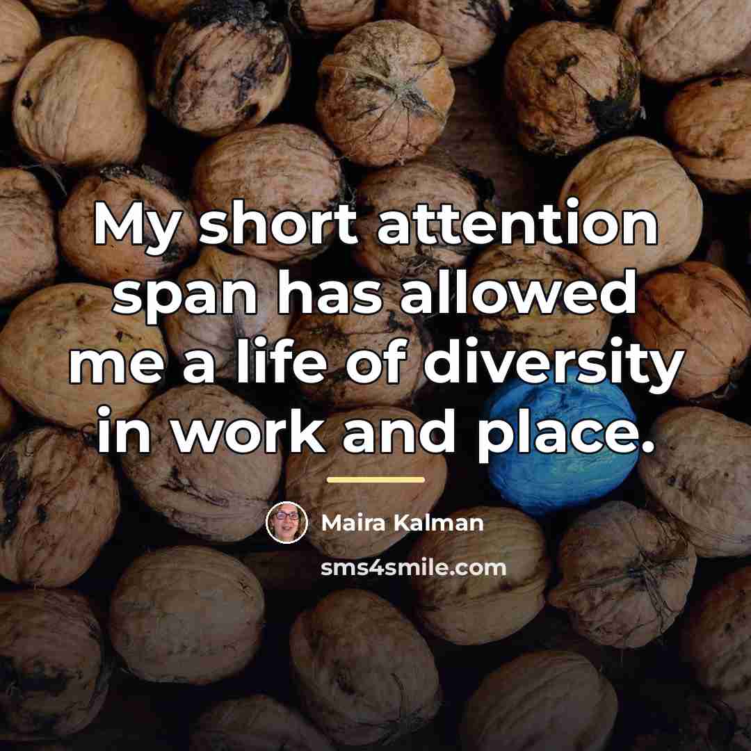 “My short attention span has allowed me a life of…” quote by Maira Kalman