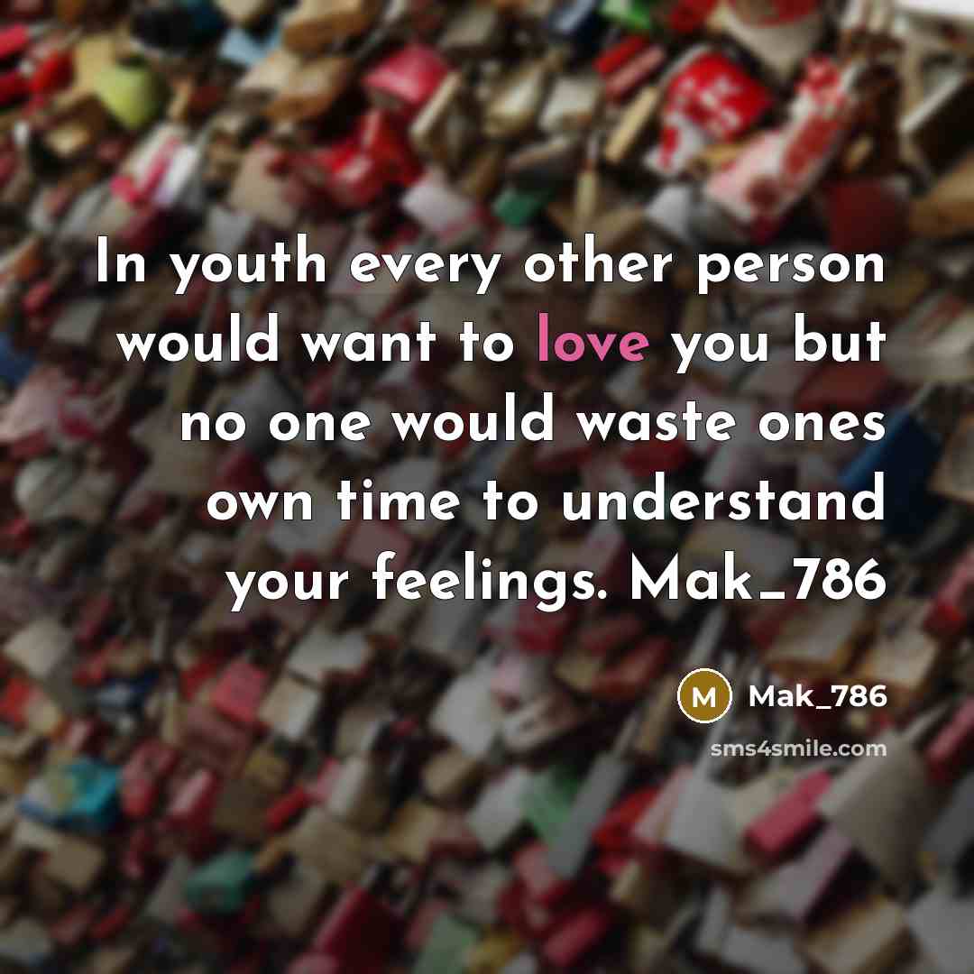 “In youth every other person would want to love you…” quote by Mak_786