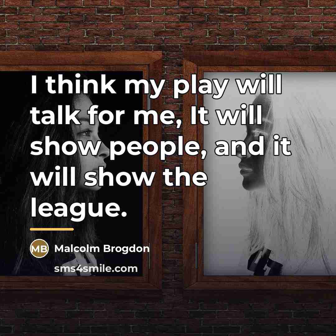 “I think my play will talk for me, It will…” quote by Malcolm Brogdon