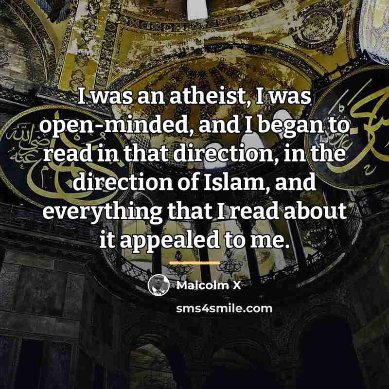 “I was an atheist, I was open-minded, and I began…” quote by Malcolm X