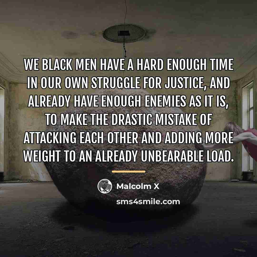 “We black men have a hard enough time in our…” quote by Malcolm X