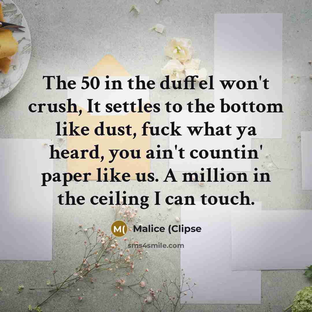“The 50 in the duffel won't crush, It settles to…” quote by Malice (Clipse