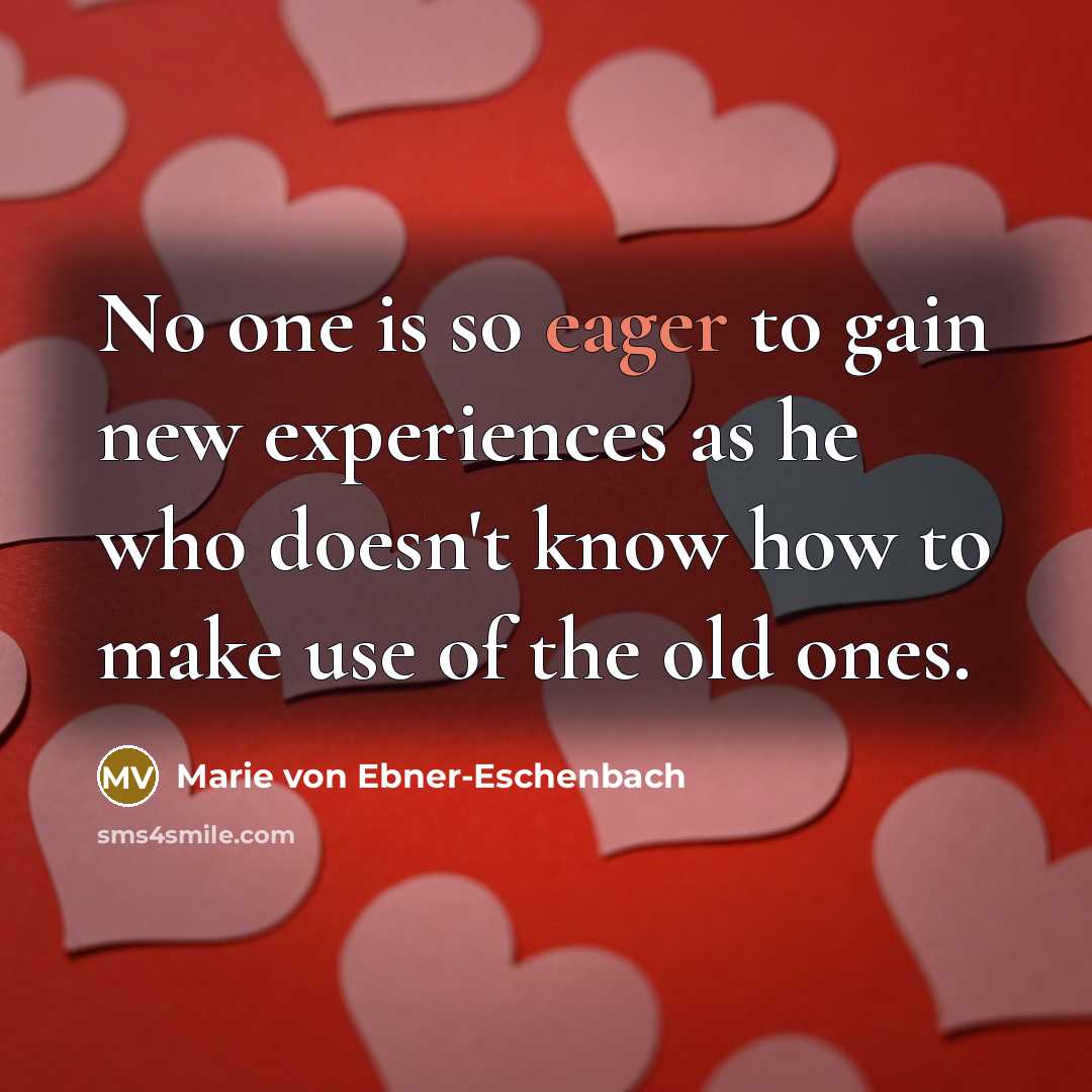 “No one is so eager to gain new experiences as…” quote by Marie von Ebner-Eschenbach