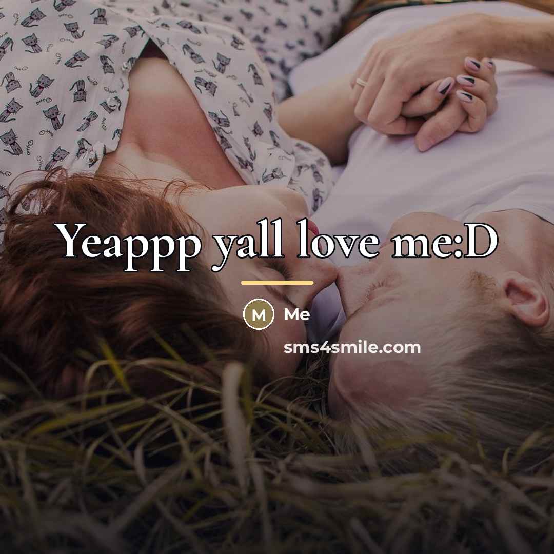 “Yeappp yall love me:D…” quote by Me