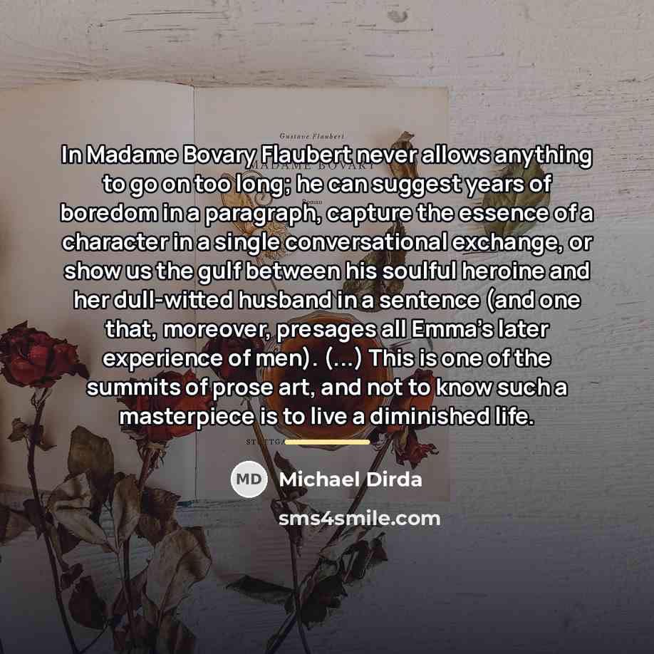 “In Madame Bovary Flaubert never allows anything to go on…” quote by Michael Dirda
