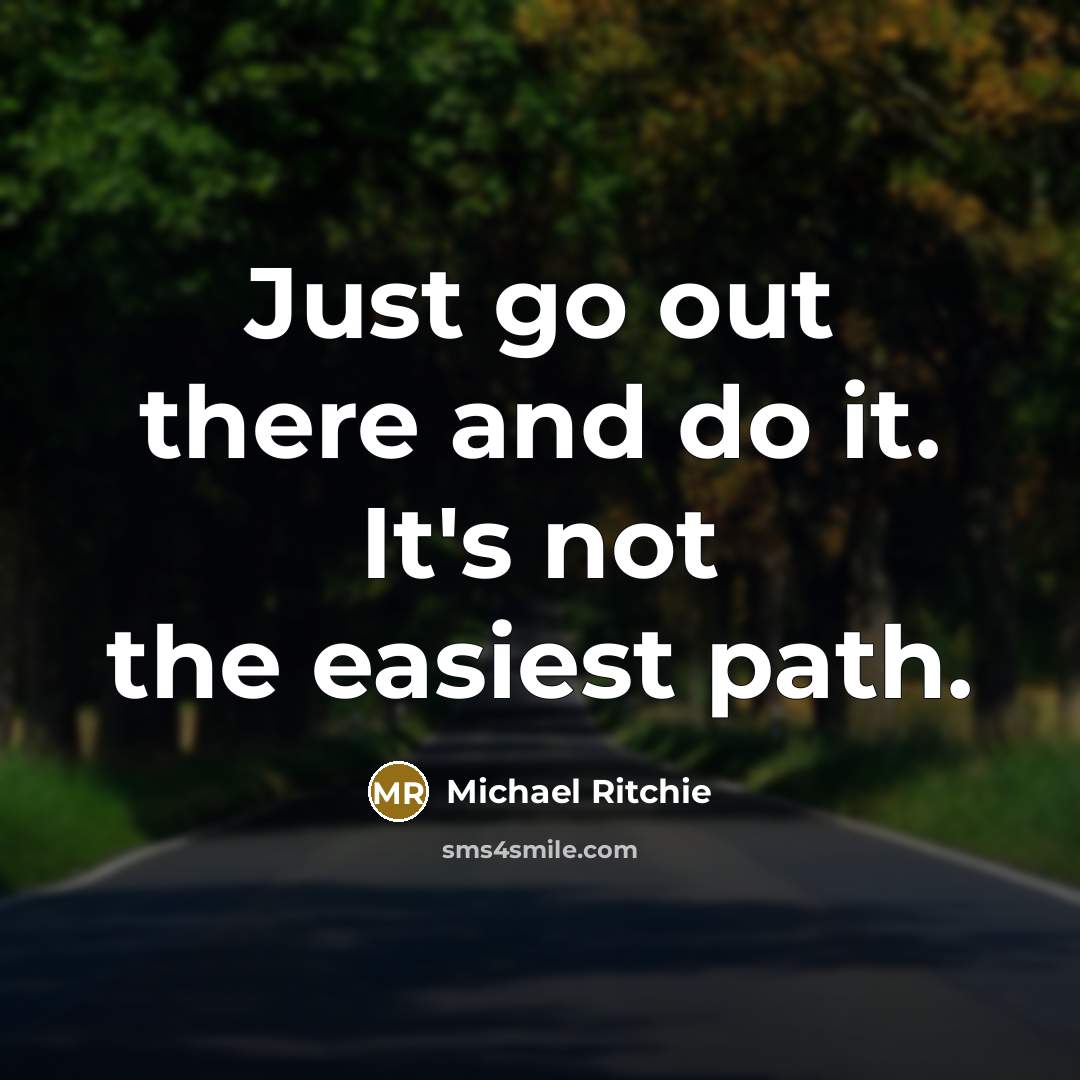 “Just go out there and do it. It's not the…” quote by Michael Ritchie