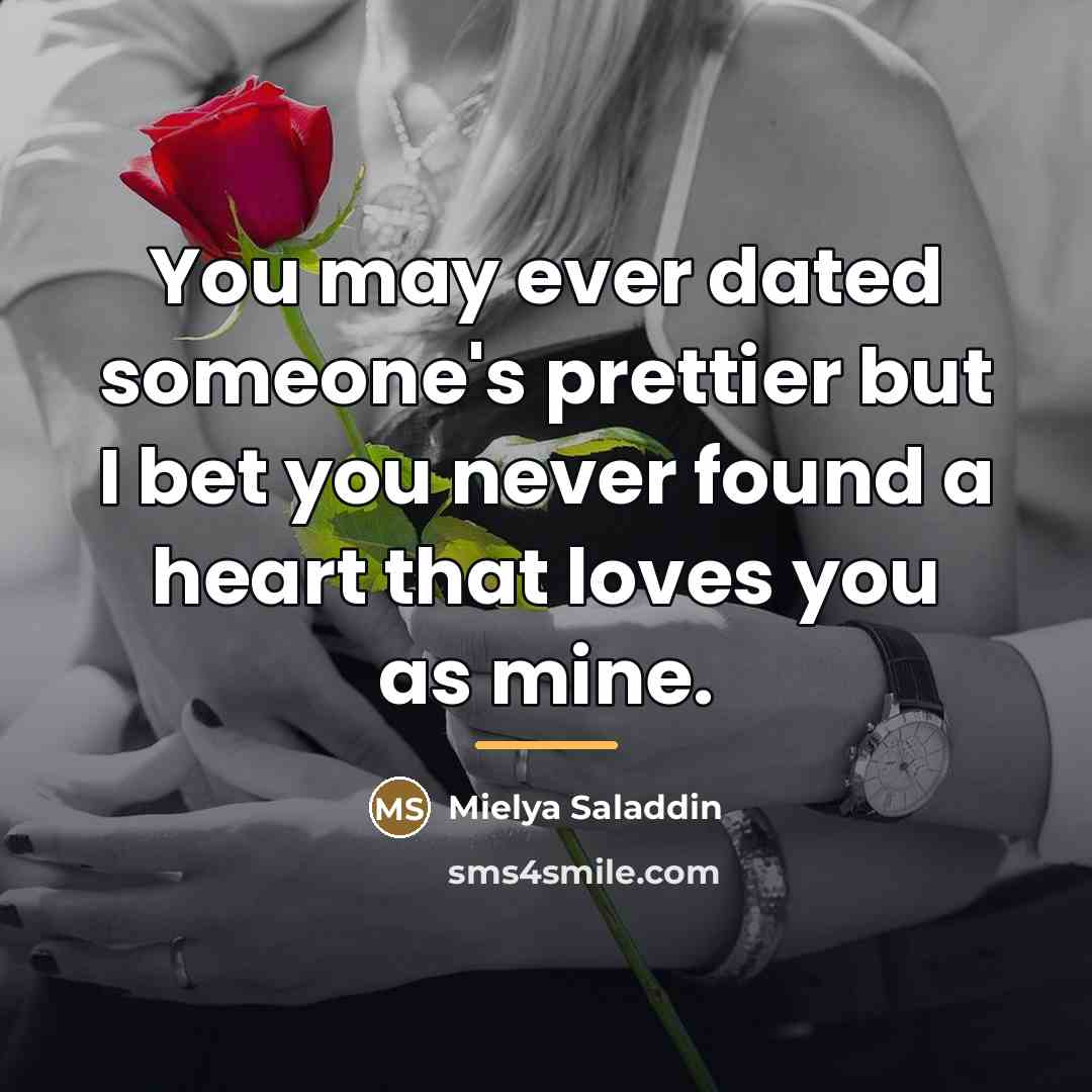 “You may ever dated someone's prettier but I bet you…” quote by Mielya Saladdin