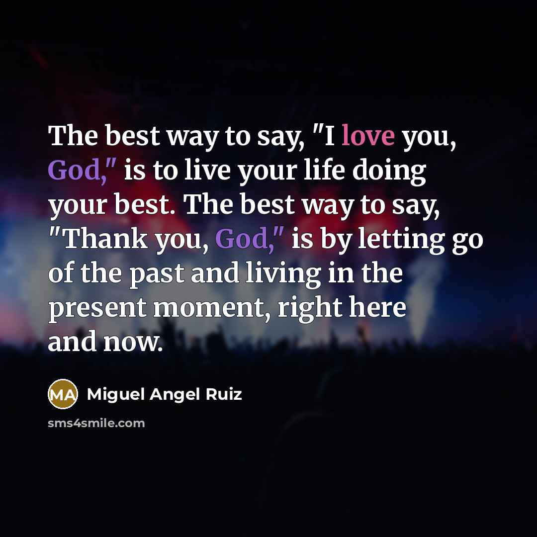 “The best way to say, "I love you, God," is…” quote by Miguel Angel Ruiz
