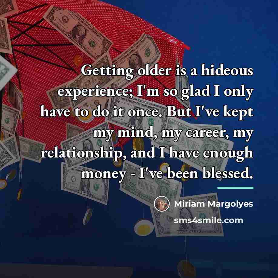 “Getting older is a hideous experience; I'm so glad I…” quote by Miriam Margolyes