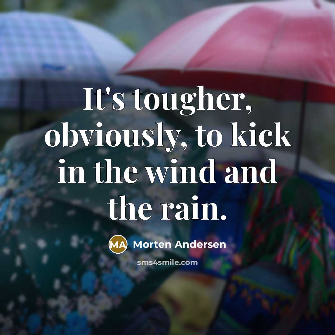 “It's tougher, obviously, to kick in the wind and the…” quote by Morten Andersen