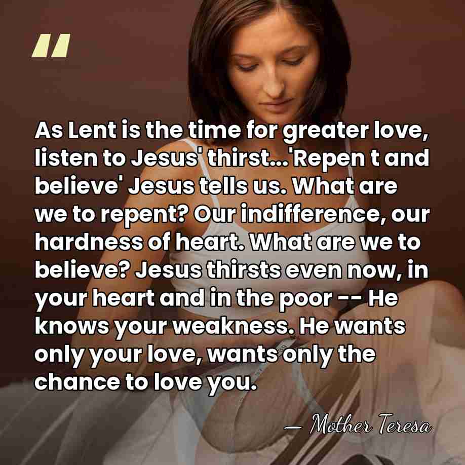 As Lent is the time for greater love, listen to Jesus' thirst...'Repen&hellip; - Mother Teresa