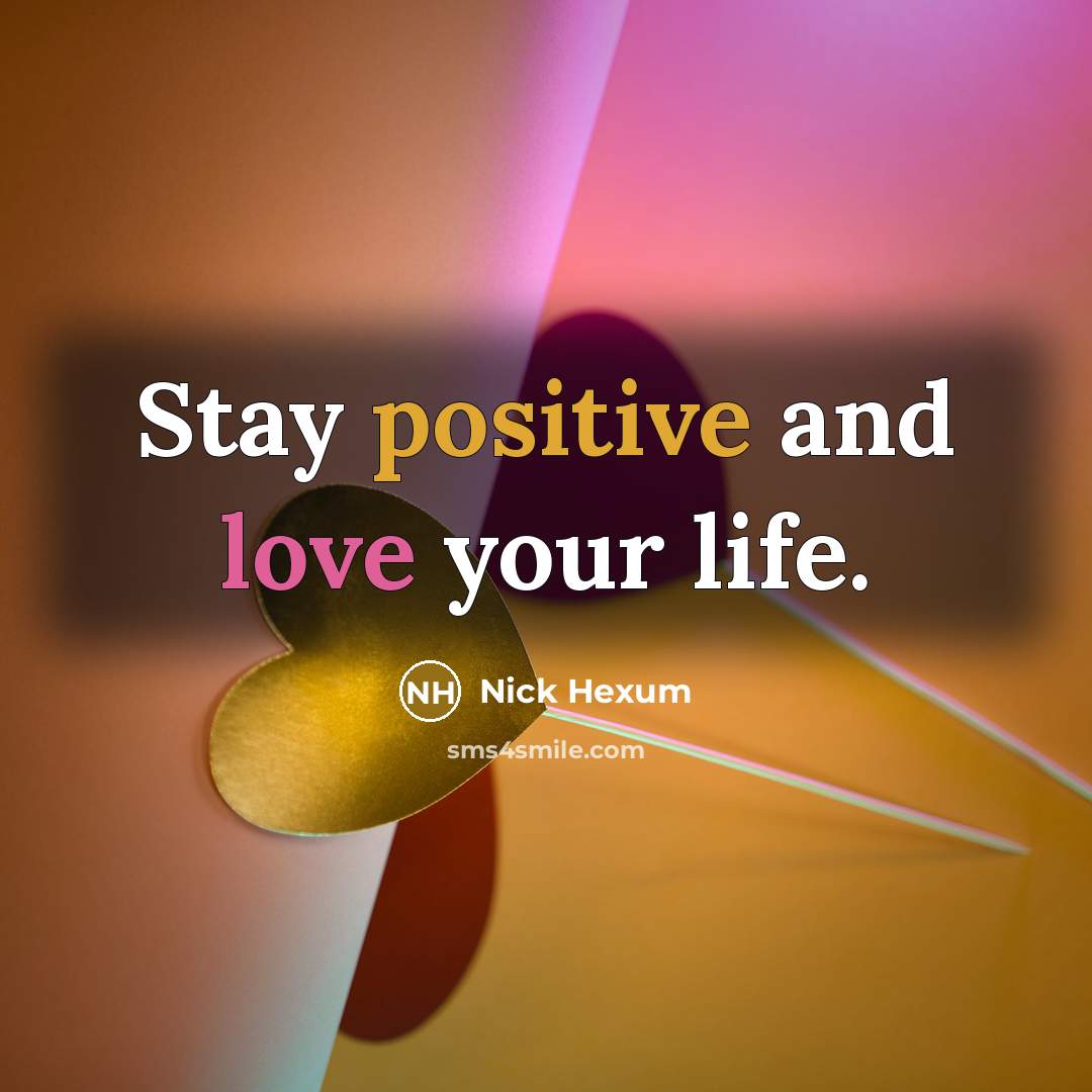 “Stay positive and love your life.…” quote by Nick Hexum