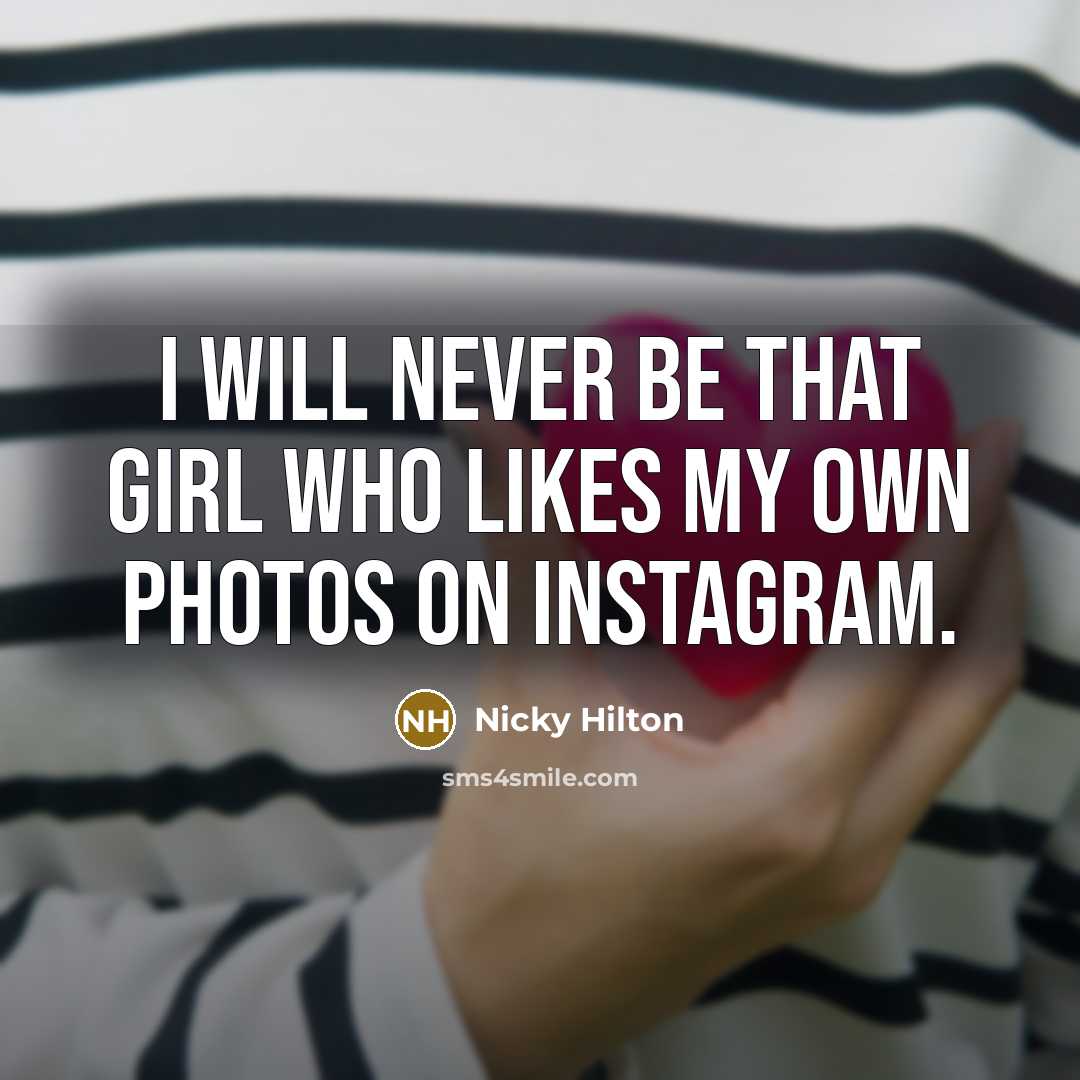 “I will never be that girl who likes my own…” quote by Nicky Hilton