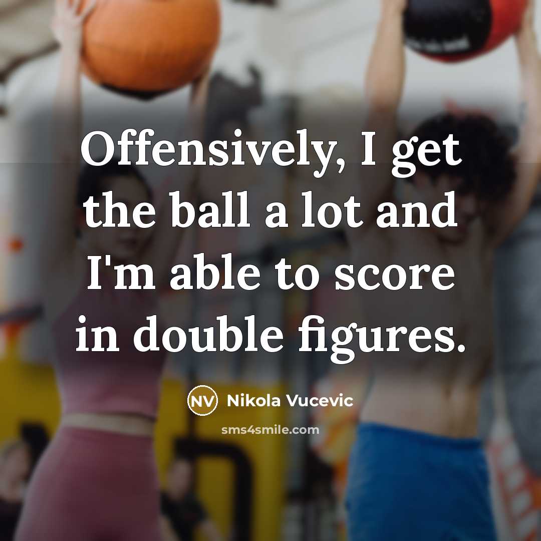 “Offensively, I get the ball a lot and I'm able…” quote by Nikola Vucevic