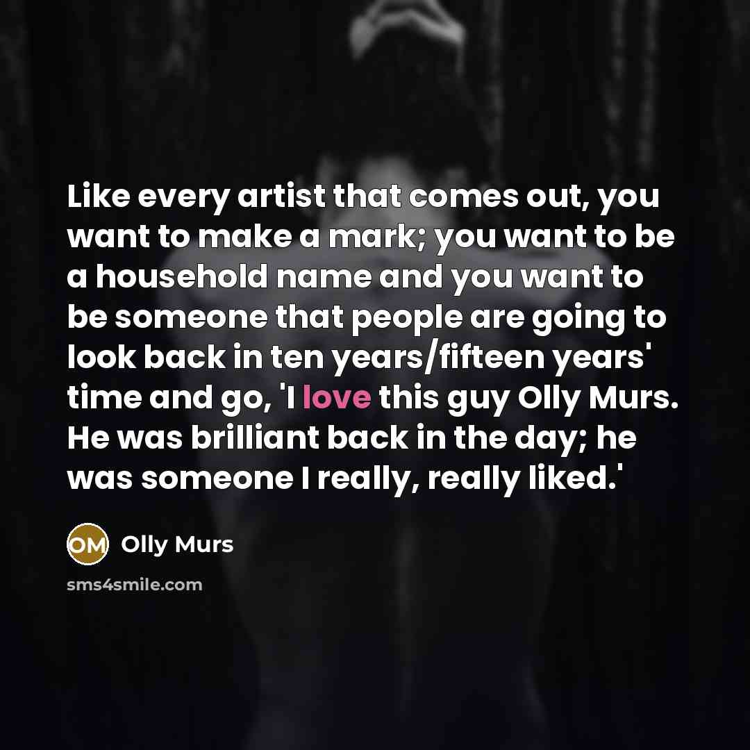 “Like every artist that comes out, you want to make…” quote by Olly Murs
