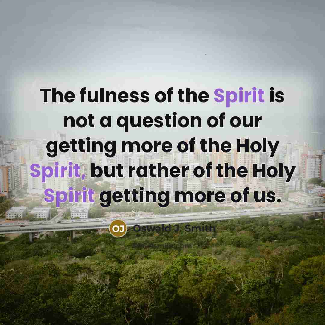 “The fulness of the Spirit is not a question of…” quote by Oswald J. Smith
