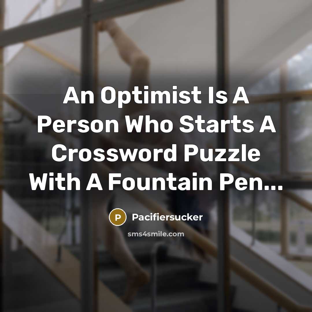 “An Optimist Is A Person Who Starts A Crossword Puzzle…” quote by Pacifiersucker