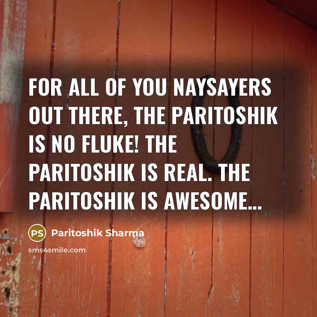 “For all of you naysayers out there, The Paritoshik is…” quote by Paritoshik Sharma