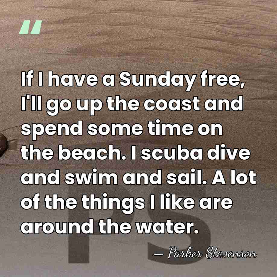 If I have a Sunday free, I'll go up the coast and&hellip; - Parker Stevenson