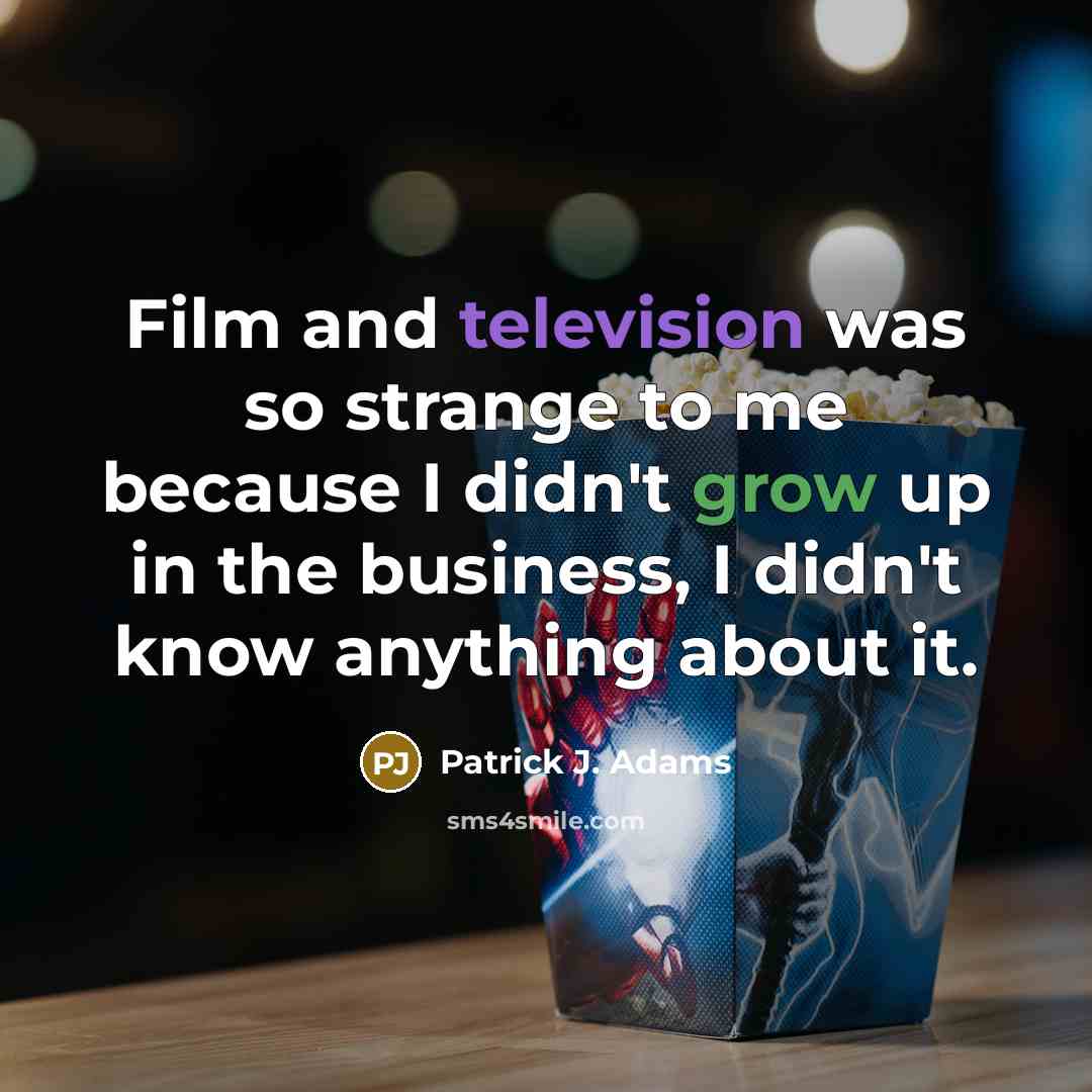 “Film and television was so strange to me because I…” quote by Patrick J. Adams