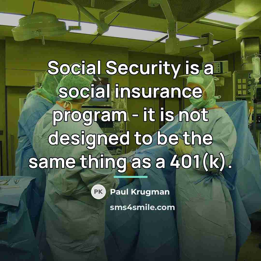 “Social Security is a social insurance program - it is…” quote by Paul Krugman
