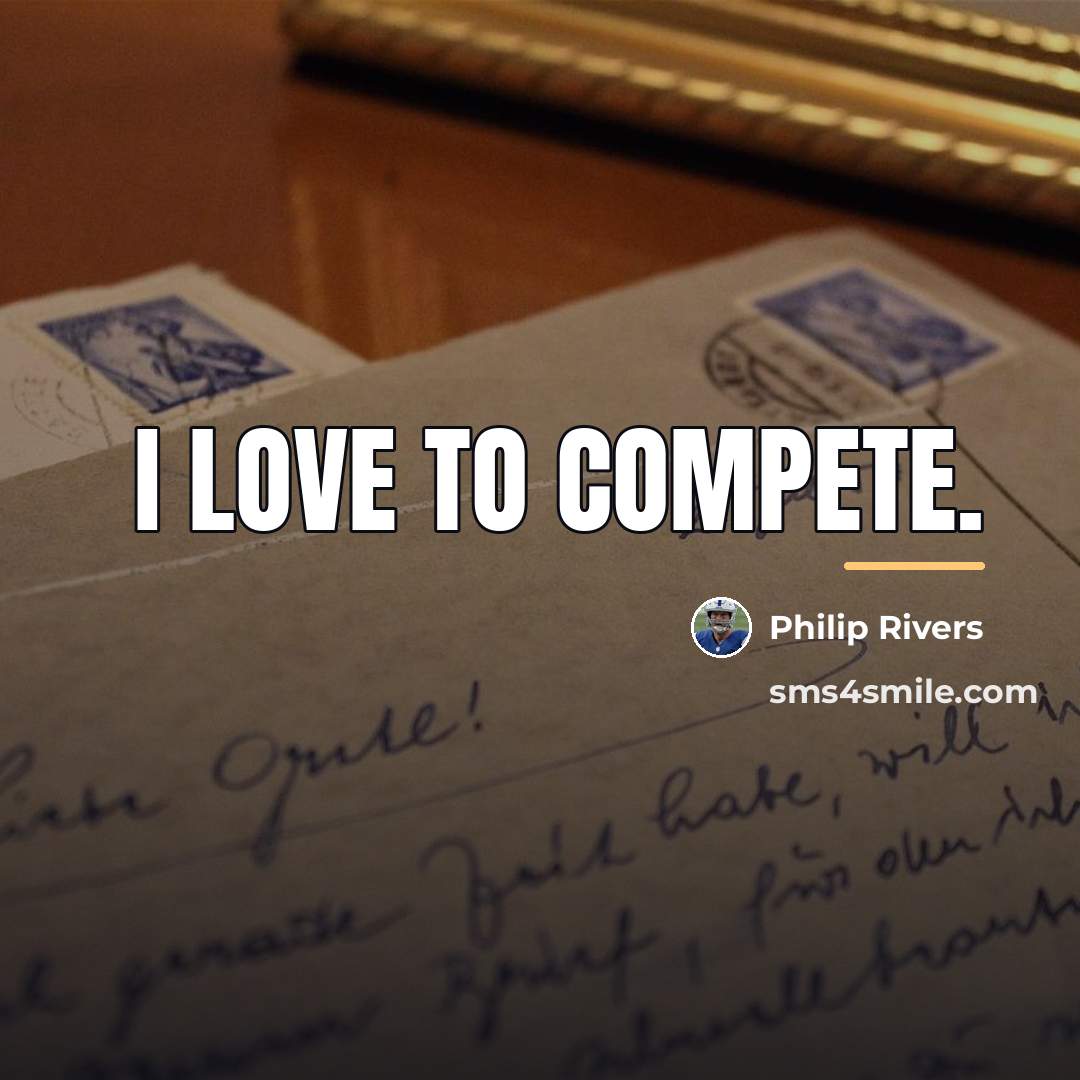 “I love to compete.…” quote by Philip Rivers