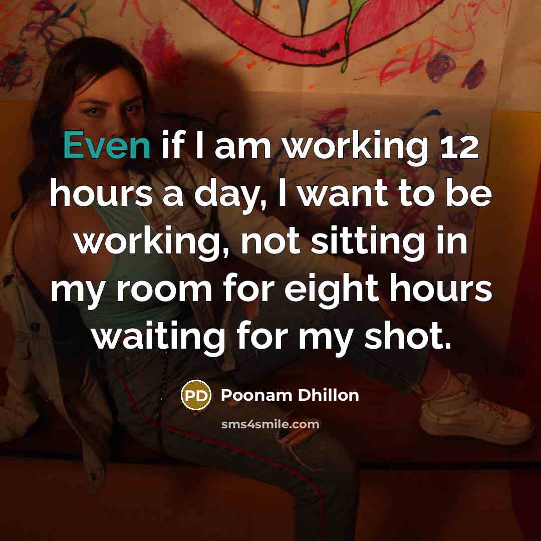 “Even if I am working 12 hours a day, I…” quote by Poonam Dhillon
