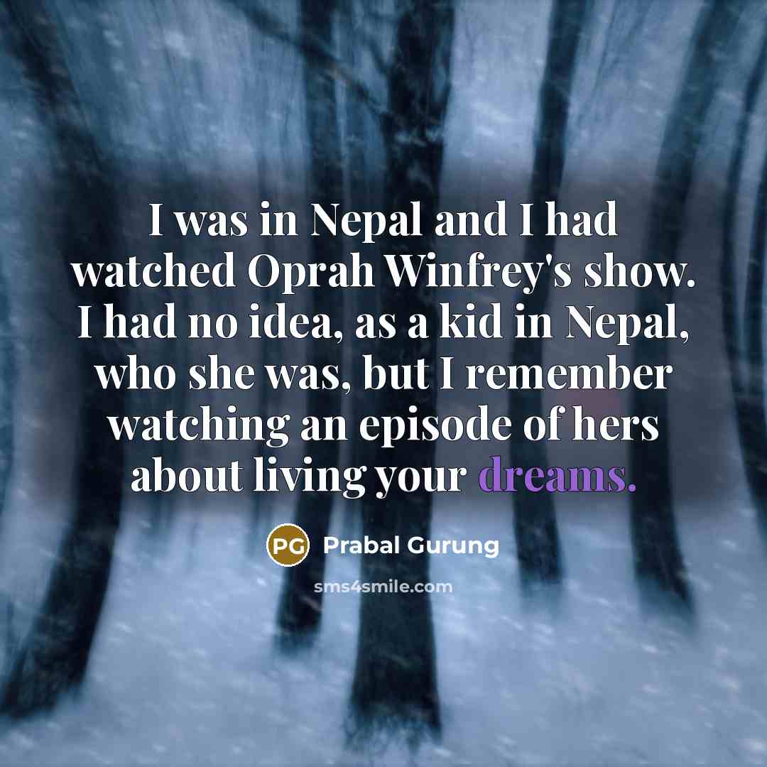 “I was in Nepal and I had watched Oprah Winfrey's…” quote by Prabal Gurung