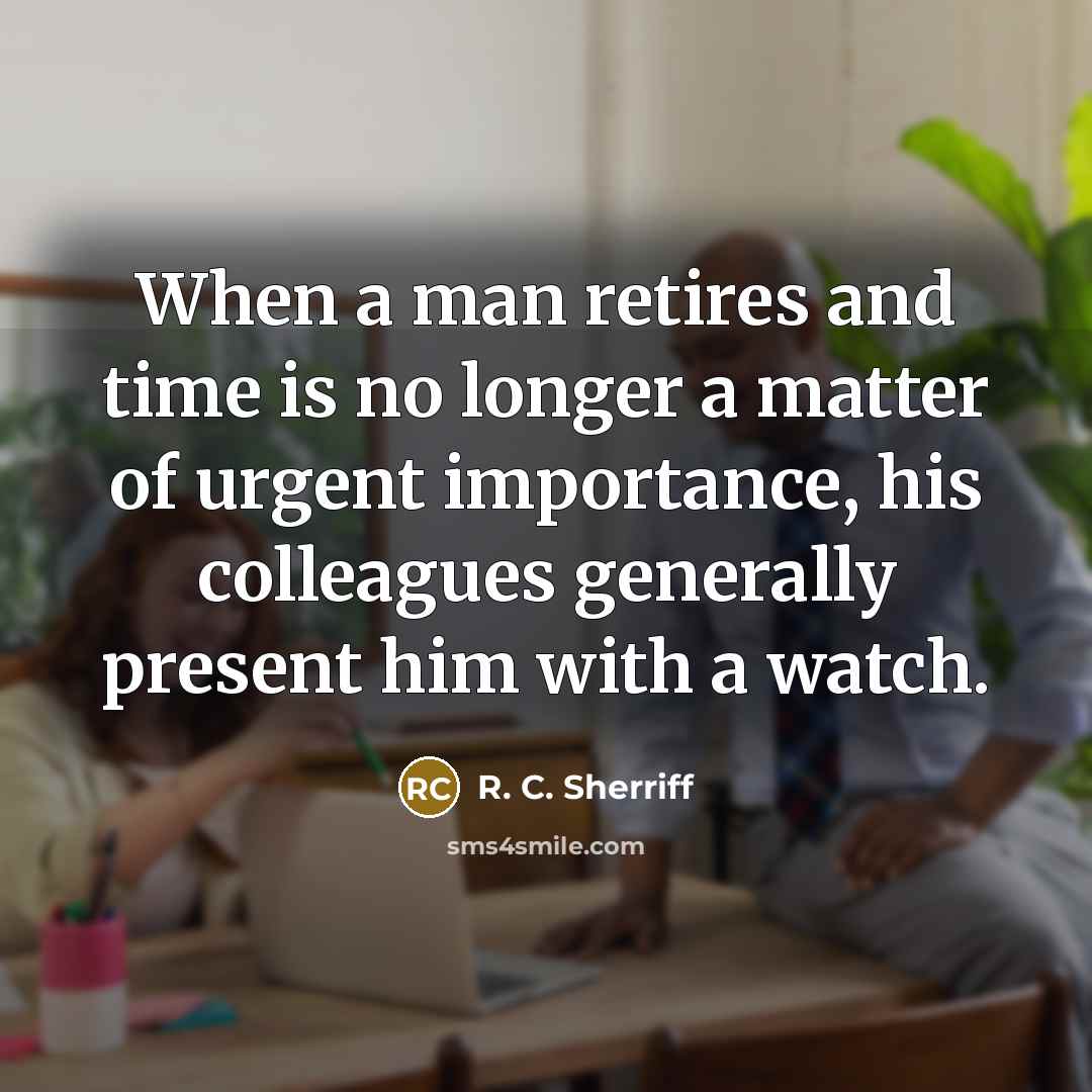 “When a man retires and time is no longer a…” quote by R. C. Sherriff