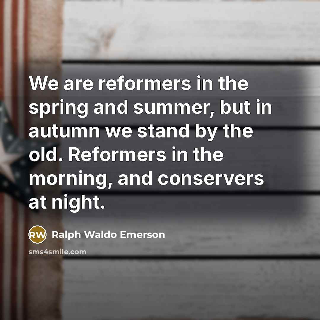 “We are reformers in the spring and summer, but in…” quote by Ralph Waldo Emerson