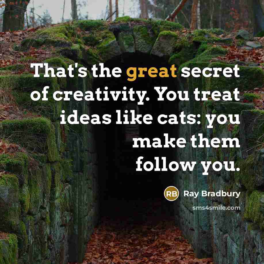 “That's the great secret of creativity. You treat ideas like…” quote by Ray Bradbury