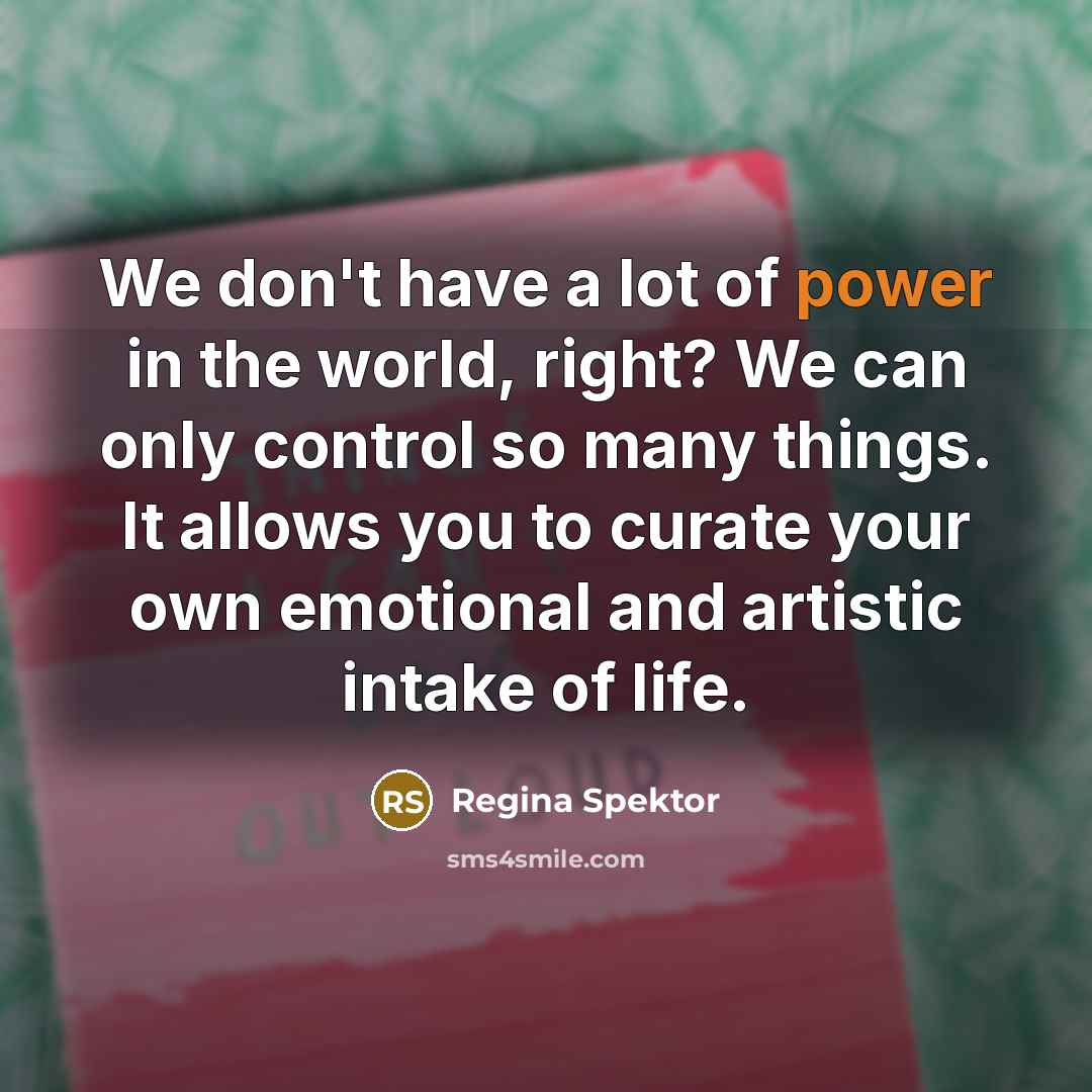 “We don't have a lot of power in the world,…” quote by Regina Spektor