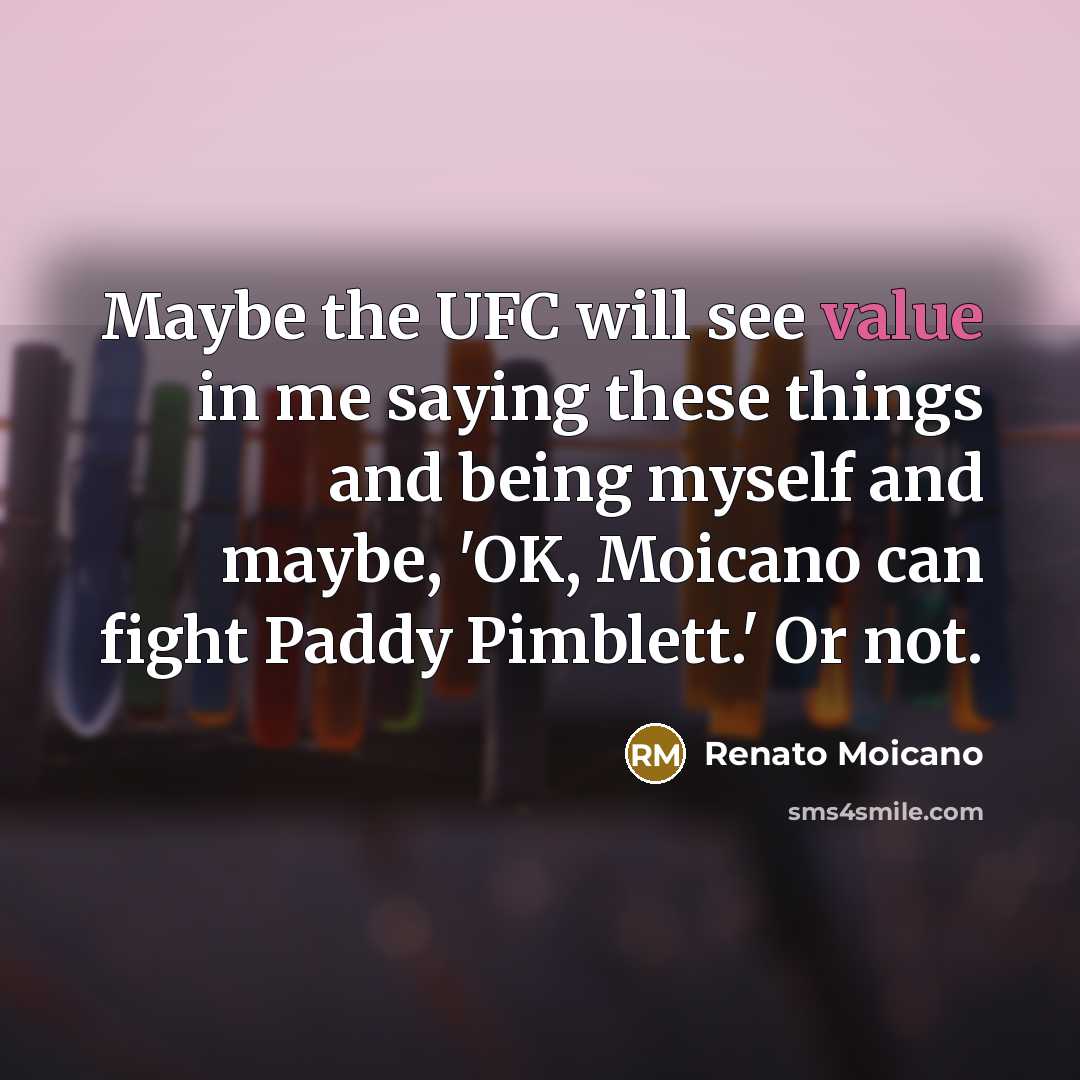 “Maybe the UFC will see value in me saying these…” quote by Renato Moicano