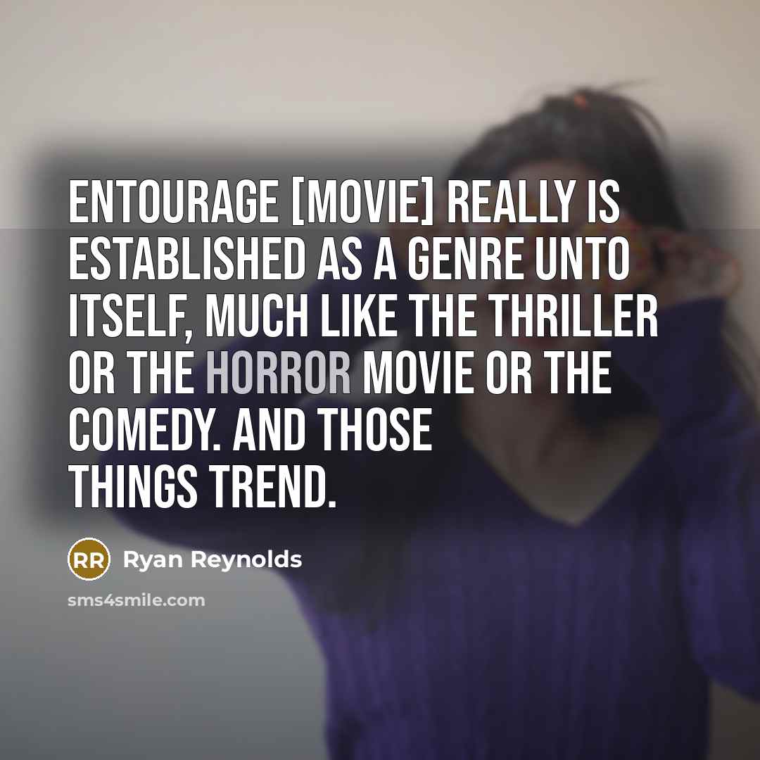 “Entourage [movie] really is established as a genre unto itself,…” quote by Ryan Reynolds