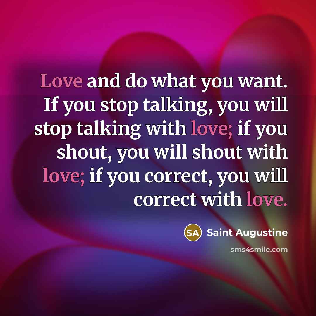 “Love and do what you want. If you stop talking,…” quote by Saint Augustine