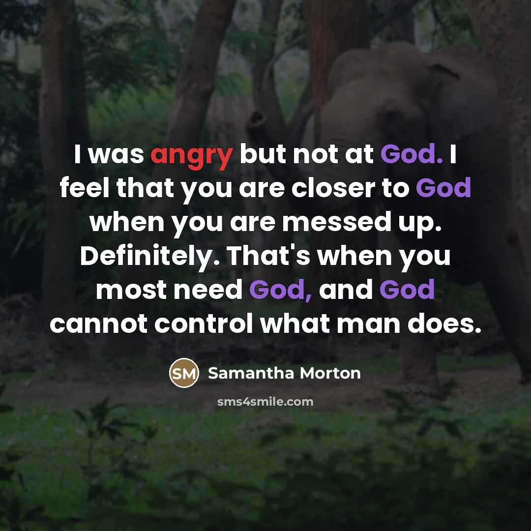 “I was angry but not at God. I feel that…” quote by Samantha Morton