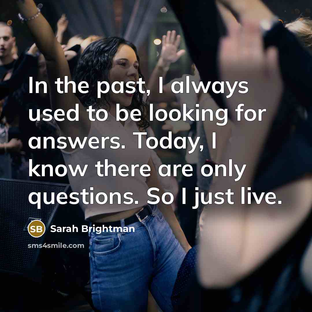 “In the past, I always used to be looking for…” quote by Sarah Brightman