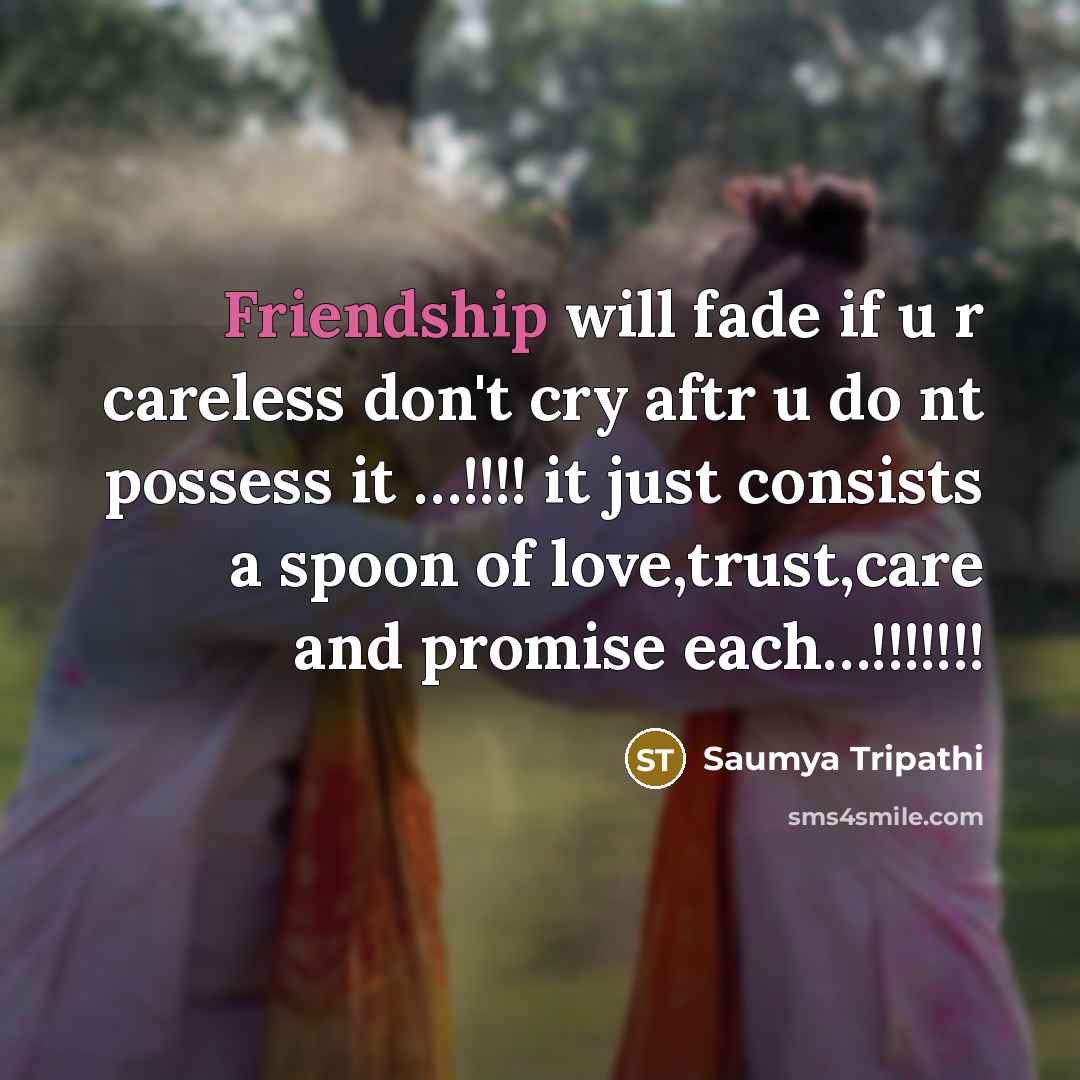 “Friendship will fade if u r careless don't cry aftr…” quote by Saumya Tripathi
